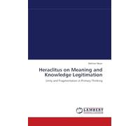 Heraclitus on Meaning and Knowledge Legitimation: Unity and Fragmentation in Primary Thinking