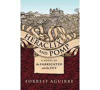 Heraclix and Pomp: A Novel of the Fabricated and the Fey