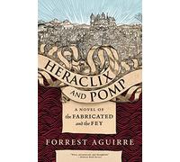 Heraclix & Pomp: A Novel of the Fabricated and the Fey