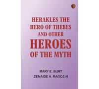 Herakles, the Hero of Thebes, and Other Heroes of the Myth