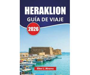 HERAKLION GUÍA DE VIAJE 2026: Explore las mejores playas de Creta, sitios antiguos, cocina local y experiencias culturales para quienes visitan por primera vez