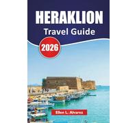 HERAKLION TRAVEL GUIDE 2026: Explore Crete’s Top Beaches, Ancient Sites, Local Cuisine, and Cultural Experiences for First-Time Visitors