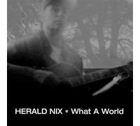 Herald Nix - What a World