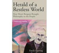 Herald of a Restless World : How Henri Bergson Brought Philosophy to the People