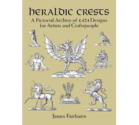 Heraldic Crests: A Pictorial Archive of 4,424 Designs for Artists and Craftspeople (Dover Pictorial Archive)