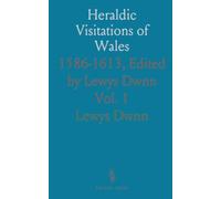 Heraldic Visitations of Wales: 1586-1613, Edited by Lewys Dwnn