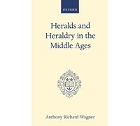 Heralds and Heraldry in the Middle Ages: An Inquiry into the Growth of the Armorial Function of Heralds (Oxford Scholarly Classics)