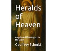 Heralds of Heaven: Angels and Messengers in the Bible