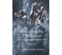 Heralds of the Tribulation: An Exegesis of Matthew 24