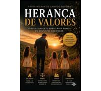 Herança de Valores: O Guia Completo para Criar Filhos em Deus e na Sociedade