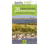 Hérault & Camargue 20 bal. littorales à pied: 20 balades littorales du Cap d'Agde jusqu'à la Camargue (Balades et randonnées)