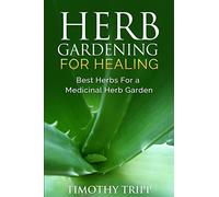 Herb Gardening For Healing: Best Herbs For a Medicinal Herb Garden