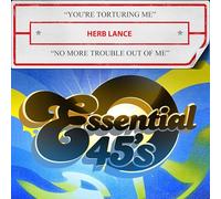 Herb Lance - You're Torturing Me / No More Trouble Out Of Me (Digital 45)