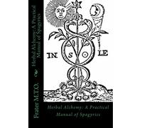 Herbal Alchemy: A Practical Manual of Spagyrics: An illustrated guide to making herbal medicines: Volume 2 (Peacock Publishing Alchemy Workbook Series)