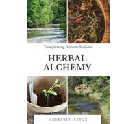 Herbal Alchemy: Transforming Plants to Medicine