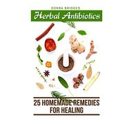Herbal Antibiotics: 25 Homemade Remedies for Healing