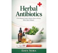 Herbal Antibiotics: A First Response Guide for Infection, Illness, and Injury When Help Is Delayed (Herbal Apothecary and Meal Prep Cookbooks)