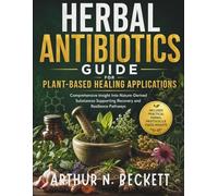Herbal Antibiotics Guide for Plant-Based Healing Applications: Comprehensive Insight Into Nature-Derived Substances Supporting Recovery and Resilience Pathways