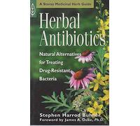 Herbal Antibiotics: Natural Alternatives for Treating Drug-Resistant Bacteria (Storey Medicinal Herb Guide)