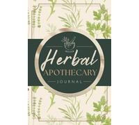 Herbal Apothecary Journal: Herbalism Logbook for Recording Herb Profiles, Recipes & Notes | Materia Medica Organizer Notebook to Track Plant Properties & Remedy Formulary