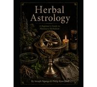 Herbal Astrology: A Beginner's Guide to Planetary Herbalism (Essential Brujo Ryan Guidebook Series)
