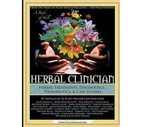 Herbal Clinician: Herbal Actions & Treatments, Diagnostics, Therapeutics & Case Studies