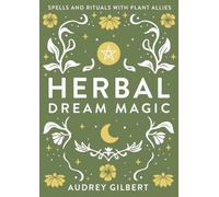 Herbal Dream Magic : Spells and Rituals with Plant Allies