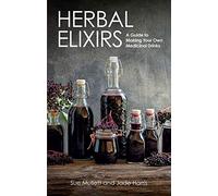 Herbal Elixirs: A Guide to Making Your Own Medicinal Drinks