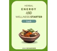 Herbal Energy And Wellness Starter Guide: Gentle Natural Ways To Support Daily Health And Vitality With Plants And Green