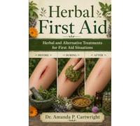Herbal First Aid: Herbal and Alternative Treatments For First Aid Situations