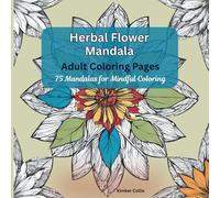 Herbal Flower Mandala Coloring Pages: 75 Mandalas for Mindful Coloring