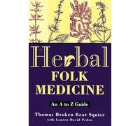 Herbal Folk Medicine: An A to Z Guide