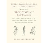 Herbal Formularies for Health Professionals, Volume 2: Circulation and Respiration, including the Cardiovascular, Peripheral Vascular, Pulmonary, and Respiratory Systems