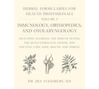 Herbal Formularies for Health Professionals, Volume 5: Immunology, Orthopedics, and Otolaryngology, including Allergies, the Immune System, the ... ... and the Eyes, Ears, Nose, Mouth, and Throat