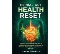 Herbal Gut Health Reset: A Science-Backed, Step-by-Step Plan to Heal Digestion, Restore the Microbiome, and Eliminate Bloating, IBS, and Gut Inflammation Naturally