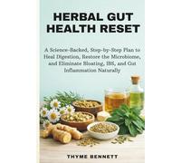 Herbal Gut Health Reset: A Science-Backed, Step-by-Step Plan to Heal Digestion, Restore the Microbiome, and Eliminate Bloating, IBS, and Gut Inflammation Naturally