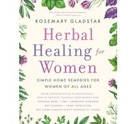 Herbal Healing for Women: Simple Home Remedies for Women of All Ages (A Guide to Holistic Healing)