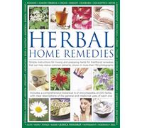 Herbal Home Remedies: Simple instructions for mixing and preparing herbs for traditional remedies that can help relieve common ailments, shown in more than 750 photographs