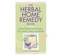 Herbal Home Remedy Book: Simple Recipes for Tinctures, Teas, Salves, Tonics, and Syrups