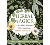 Herbal Magick : A Guide to Herbal Enchantments, Folklore, and Divination