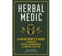 Herbal Medic : A Green Beret's Guide to Emergency Medical Preparedness and Natural First Aid