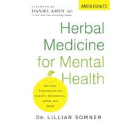 Herbal Medicine for Mental Health: Natural Treatments for Anxiety, Depression, ADHD, and More (Amen Clinic Library)