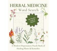 Herbal Medicine Word Search: A Modern Dispensatory Puzzle Book of Healing Plants & Remedies, Large Print, 100 Word Games