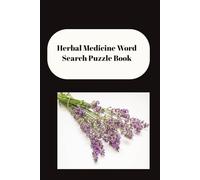 Herbal Medicine Word Search Puzzle Book: Word searches with easy to read print about Herbal Medicine and more 6X9 inches over 100 pages, 50+ puzzles and solutions