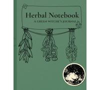 Herbal Notebook: A 7.5 × 9.25 Inch Green Witch's Journal | 100 Lined Pages for Herbs, Remedies, Recipes & Daily Notes