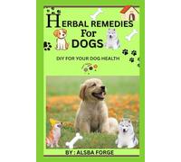 Herbal Remedies For Dogs: DIY FOR YOUR DOG HEALTH (Holistic herbs for pets)