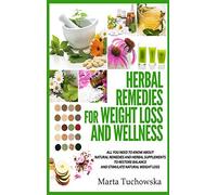Herbal Remedies for Weight Loss and Wellness: All You Need to Know About Natural Remedies and Herbal Supplements to Restore Balance and Lose Massive Weight: 5 (Alkaline Diet for Weight Loss)