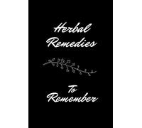 Herbal Remedies To Remember planner: Fill in Blank Recipe Book to Personalize and Record Your Favorite Herbal Recipes (6"*9"inch 100pages)