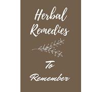 Herbal Remedies To Remember-Planner: Fill in Blank Recipe Book to Personalize and Record Your Favorite Herbal Recipes(6"*9"inch 100pages)