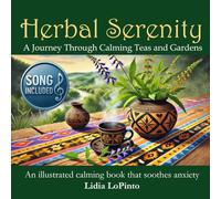 Herbal Serenity: A journey through calming teas and gardens: An illustrated calming book that soothes Anxiety (Ease: The Anxiety Relief Soundbook Series)